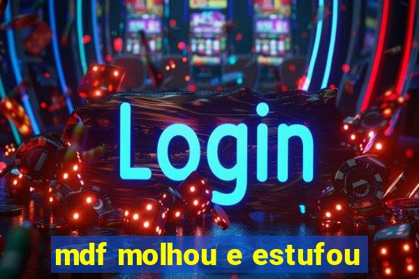 mdf molhou e estufou